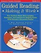 Guided Reading: Making It Work: Two Teachers Share Their Insights, Strategies, and Lessons for Helping Every Child Become a Successful Reader