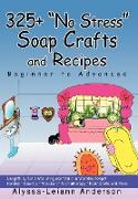 325+ No Stress Soap Crafts and Recipes