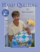 Hand Quilting with Alex Anderson: Six Projects for First-Time Hand Quilters - Print on Demand Edition