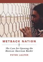 Wetback Nation: The Case for Opening the Mexican-American Border