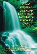 Como Mejorar La Salud Espiritual, Mental y Fisica En Casa