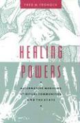 Healing Powers – Alternative Medicine, Spiritual Communities, and the State