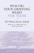 Healing Your Grieving Heart for Teens: 100 Practical Ideas