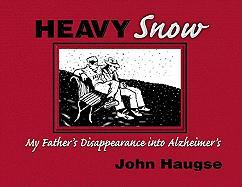 Heavy Snow: My Father's Disappearance Into Alzheimer's