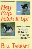 Hey Pup, Fetch It Up! the Complete Retriever Training Book