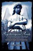 The Psychological Roots of Religious Belief: Searching for Angels and the Parent-God