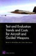 Test and Evaluation Trends and Costs for Aircraft and Guided Weapons