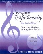 Singing Professionally, Revised Edition: Studying Singing for Singers and Actors