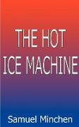The Hot Ice Machine