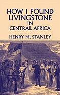 How I Found Livingstone in Central Africa