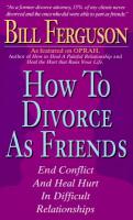 How to Divorce as Friends: End Conflict and Heal Hurt in Difficult Relationships