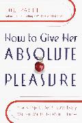 How to Give Her Absolute Pleasure