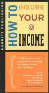 How to Insure Your Income: A Step-By-Step Guide to Buying the Coverage You Need at Prices You Can Afford First Edition