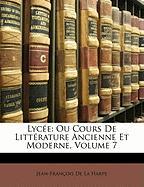 Lycée: Ou Cours De Littérature Ancienne Et Moderne, Volume 7