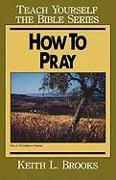 How to Pray- Teach Yourself the Bible Series