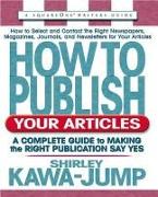 How to Publish Your Articles: A Complete Guide to Making the Right Publication Say Yes