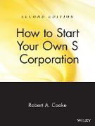 How to Start Your Own 's' Corporation