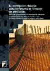 La investigación educativa como herramienta de formación del profesorado : reflexión y experiencias de investigación educativa