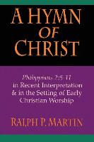 A Hymn of Christ: Philippians 2:5-11 in Recent Interpretation in the Setting of Early Christian Worship