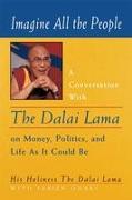 Imagine All the People: A Conversation with the Dalai Lama on Money, Politics, and Life as It Could Be