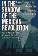 In the Shadow of the Mexican Revolution: Contemporary Mexican History, 1910-1989