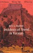 Incidents of Travel in Yucatan, Vol. 2