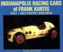 Indianapolis Racing Cars of Frank Kurtis: 1941-1963 Photo Archive