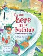 I'm Still Here in the Bathtub: I'm Still Here in the Bathtub