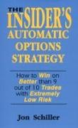 The Insider's Automatic Options Strategy: How to Win on Better Than 9 Out of 10 Trades with Extremely Low Risk