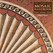 The Complete Mosaic Handbook: Projects, Techniques, Designs