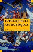 Inteligencia Astrológica / Astrological Intelligence: Un Sistema Práctico Para Iluminar Tu Destino
