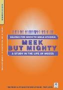 Meek But Mighty: A Study in the Life of Moses