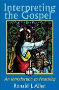 Interpreting the Gospel, An Introduction to Preaching