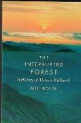 The Interrupted Forest: A History of Maine's Wildlands