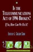 Is the Telecommunications Act of 1996 Broken?: If so, How Can We Fix it?