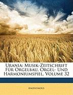 Urania: Musik-Zeitschrift Für Orgelbau, Orgel- Und Harmoniumspiel, Volume 32
