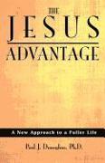 The Jesus Advantage: A New Approach to a Fuller Life