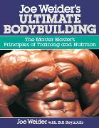 Joe Weider's Ultimate Bodybuilding: The Master Blaster's Principles of Training and Nutrition