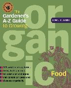 The Gardener's A-Z Guide to Growing Organic Food
