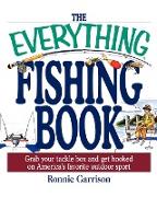 The Everything Fishing Book: Grab Your Tackle Box and Get Hooked on America's Favorite Ougrab Your Tackle Box and Get Hooked on America's Favorite