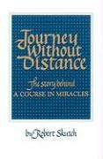 Journey Without Distance: The Story Behind a Course in Miracles