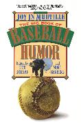 Joy in Mudville: The Big Book of Baseball Humor