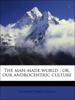The man-made world : or, our androcentric culture