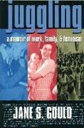 Juggling: A Memoir of Work, Family, and Feminism