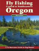 Fly Fishing Central & Southeastern Oregon: A No Nonsense Guide to Top Waters