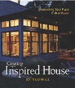 Creating the Inspired House: Discovering Your Place Called Home