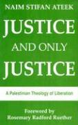 Justice and Only Justice: A Palestinian Theology of Liberation