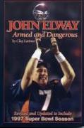 John Elway: Armed & Dangerous: Revised and Updated to Include 1997 Super Bowl Season