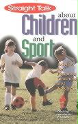 Straight Talk about Children and Sport: Advice for Parents, Coaches, and Teachers