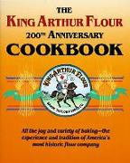 The King Arthur Flour 200th Anniversary Cookbook: All the Joy and Variety of Baking-The Experience and Tradition of America's Most Historic Flour Comp